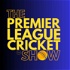 The Premier League Cricket Show