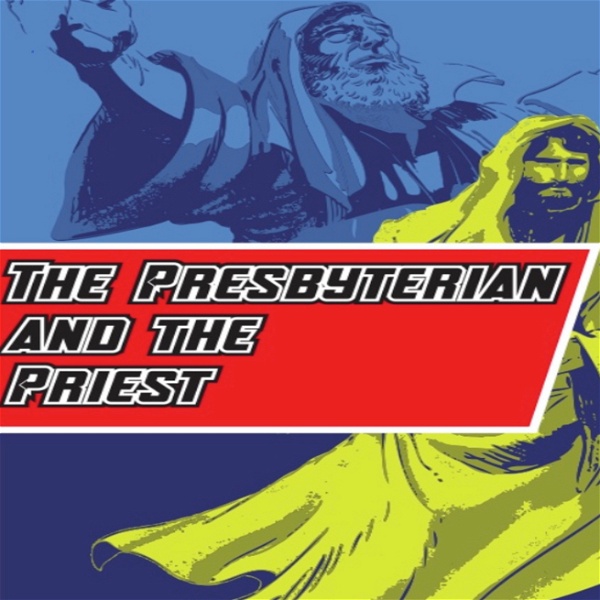 Artwork for The Presbyterian and The Priest‘s Podcast