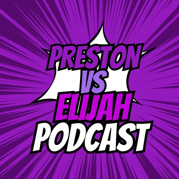 Artwork for The Preston Vs Elijah Podcast