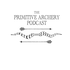 The Primitive Archery Podcast