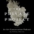 The Private Project: An Art Conservation Podcast