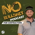 The No Bullsh*t Podcast For Contractors