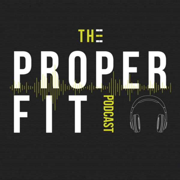 Artwork for The Proper Fit Podcast