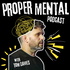 The Proper Mental Podcast