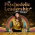The Psychedelic Leadership Podcast
