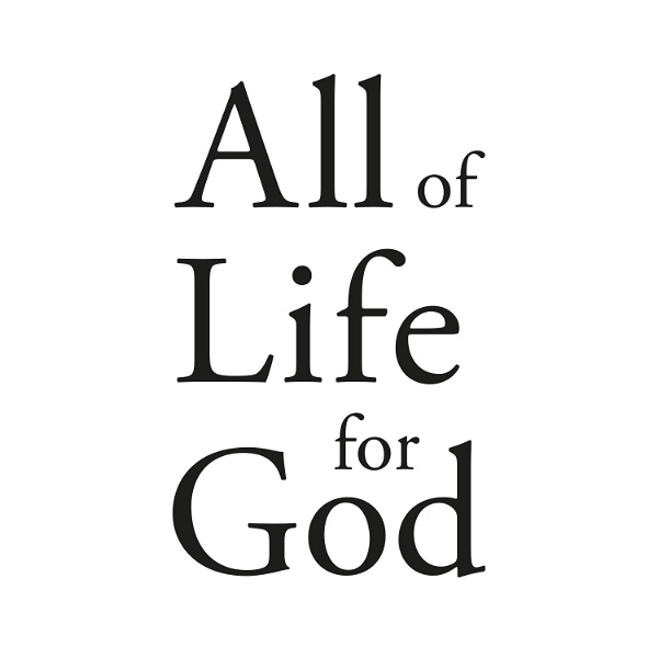 Artwork for All of Life for God