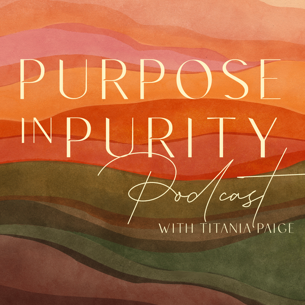 Artwork for The Purpose in Purity Podcast with Titania Paige