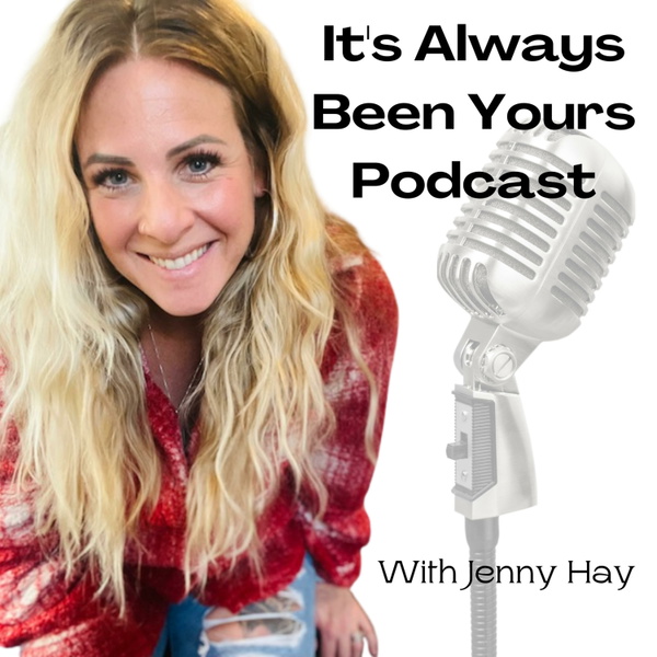 Artwork for Its Always Been Yours Podcast, With Jenny Hay