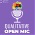 The Qualitative Open Mic