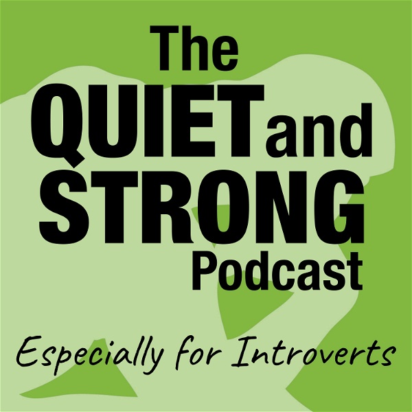 Artwork for The Quiet and Strong Podcast, Especially for Introverts