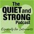 The Quiet and Strong Podcast, Especially for Introverts