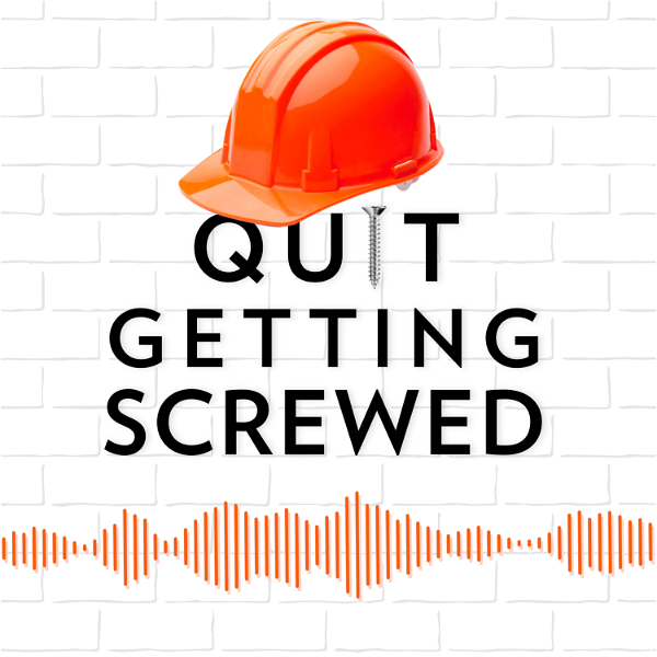 Artwork for The Quit Getting Screwed Construction Podcast