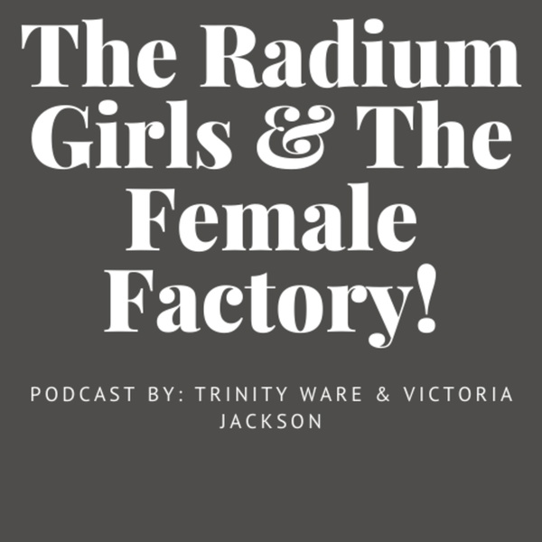 Artwork for The Radium Girls & The Female Factory
