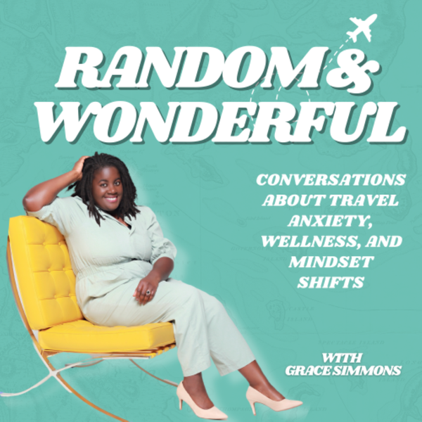 Artwork for Random and Wonderful: Conversations about Travel Anxiety, Wellness, and Mindset Shifts
