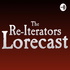 The Re-Iterators Lorecast