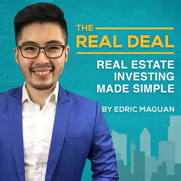 Artwork for The Real Deal: Real Estate Investing Made Simple by Edric Maguan