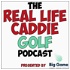 The Real Life Caddie Golf Podcast