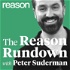 The Reason Rundown with Peter Suderman