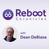 The Reboot Chronicles with Dean DeBiase