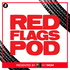 The Red Flags Podcast