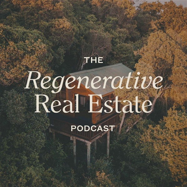 Artwork for The Regenerative Real Estate Podcast