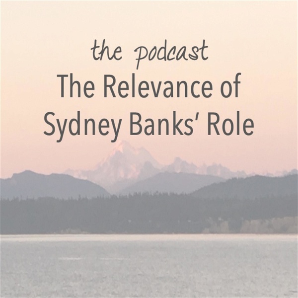 Artwork for The Relevance of Sydney Banks' Role