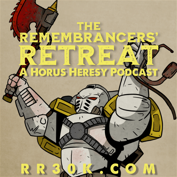 Artwork for The Remembrancers’ Retreat: A Horus Heresy Wargaming Podcast