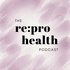 The Re:pro Health Podcast