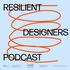 The Resilient Designers Podcast