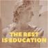 The Rest is Education