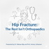 Hip Fracture: The Rest Isn't Orthopaedics