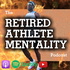 The Retired Athlete Mentality Podcast