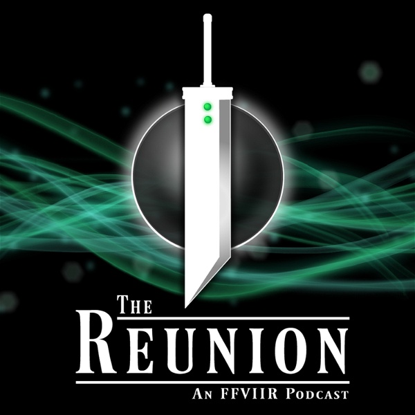 Artwork for The Reunion: An FFVIIR Podcast