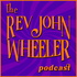 The Reverend John Wheeler Podcast