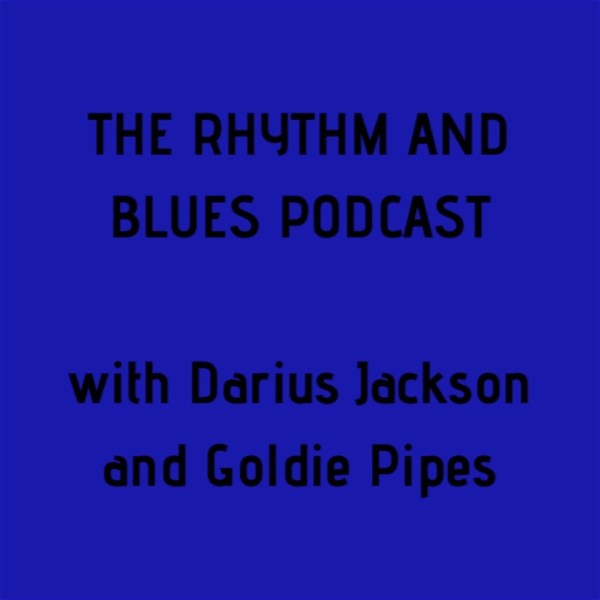 Artwork for The Rhythm and Blues Podcast w Darius Jackson and Goldie Pipes
