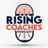 The Rising Coaches Podcast