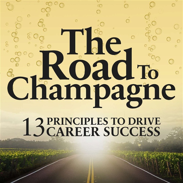 Artwork for The Road to Champagne: 13 Principles to Drive Career Success