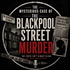 The Mysterious Case of the Blackpool Street Murder