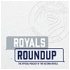 The Royals Roundup Podcast