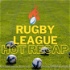 The Rugby League Hot Recap