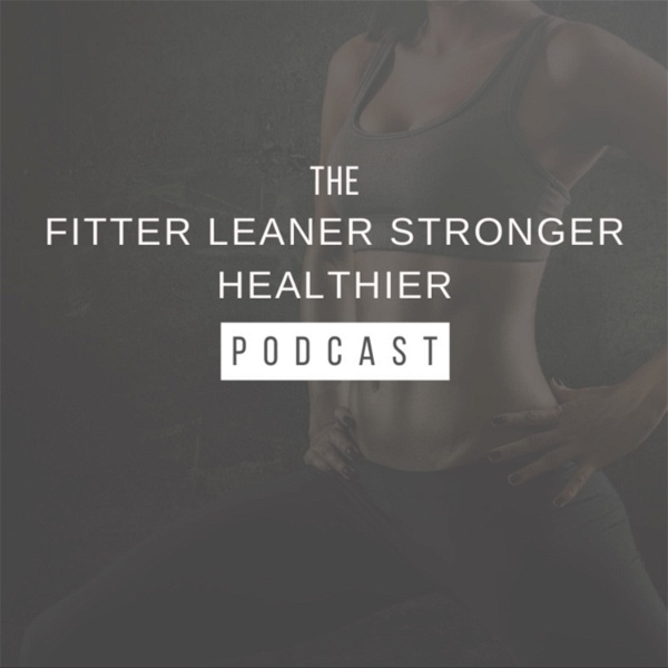 Artwork for The Fitter Leaner Stronger Healthier Over 40 Podcast