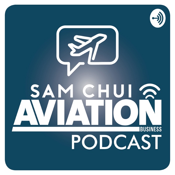 Artwork for The Sam Chui Aviation Business Podcast