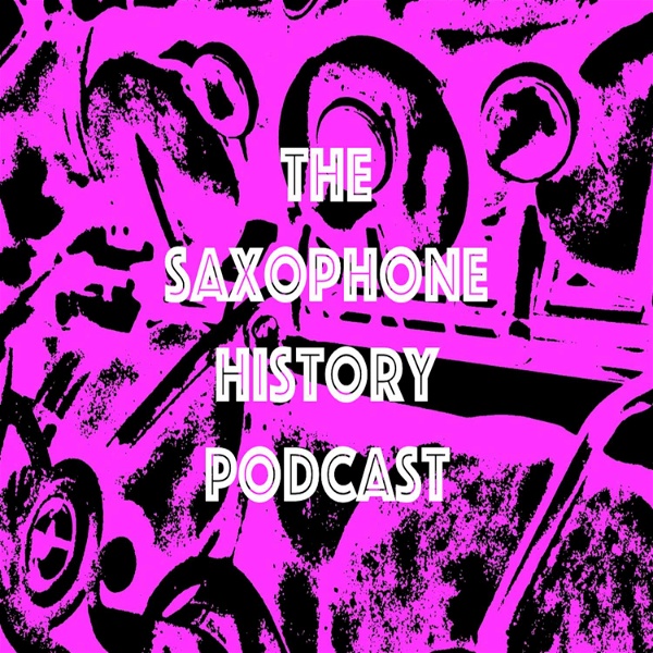 Artwork for The Saxophone History Podcast