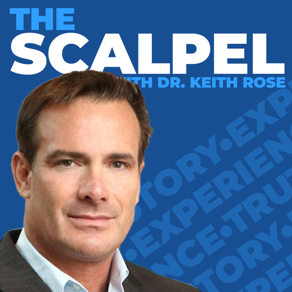 Artwork for The Scalpel With Dr. Keith Rose
