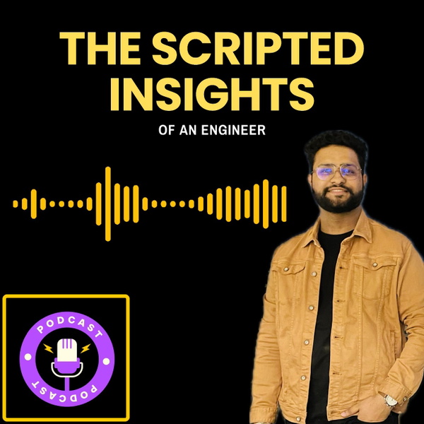 Artwork for The Scripted Insights Of An Engineer