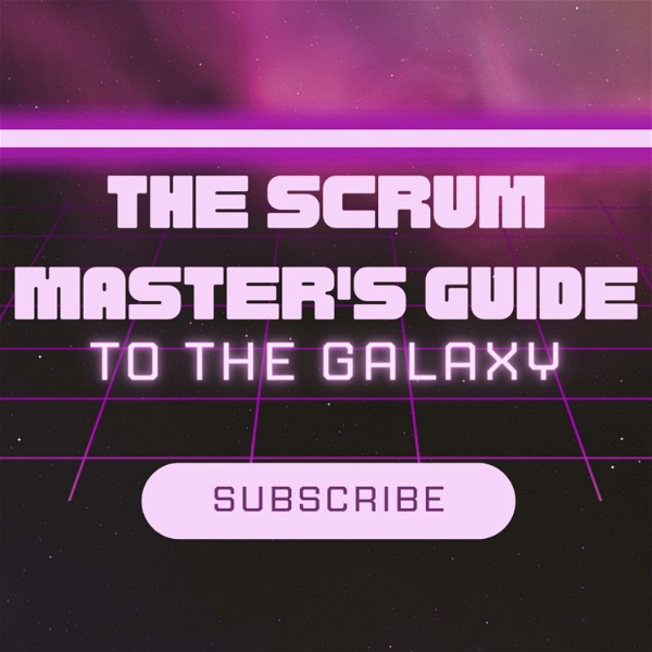 Artwork for The Scrum Master's Guide to the Galaxy