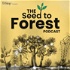 The Seed to Forest Podcast