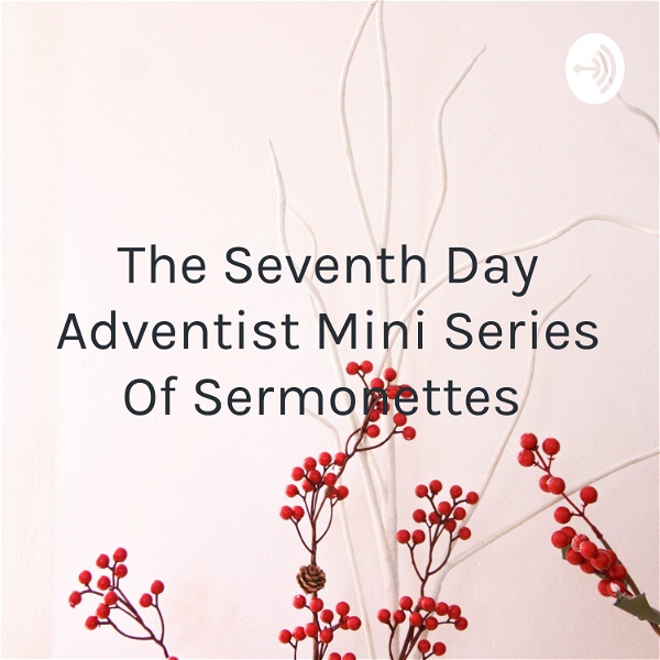 Artwork for The Seventh Day Adventist Mini Series Of Sermonettes