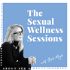 The Sexual Wellness Sessions