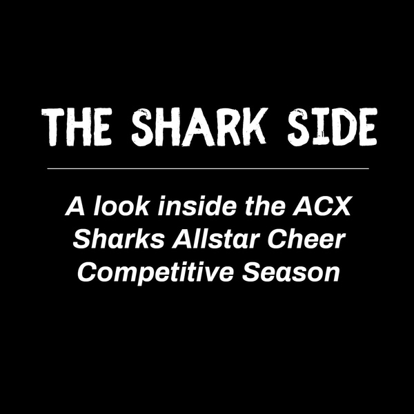 Artwork for The Shark Side: A look into the ACX Sharks allstar cheer competitive season